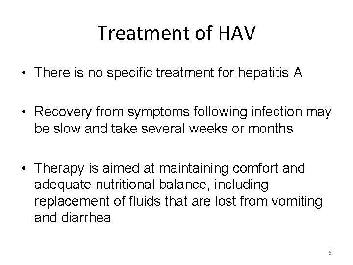 Treatment of HAV • There is no specific treatment for hepatitis A • Recovery