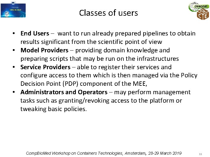 Classes of users • End Users – want to run already prepared pipelines to