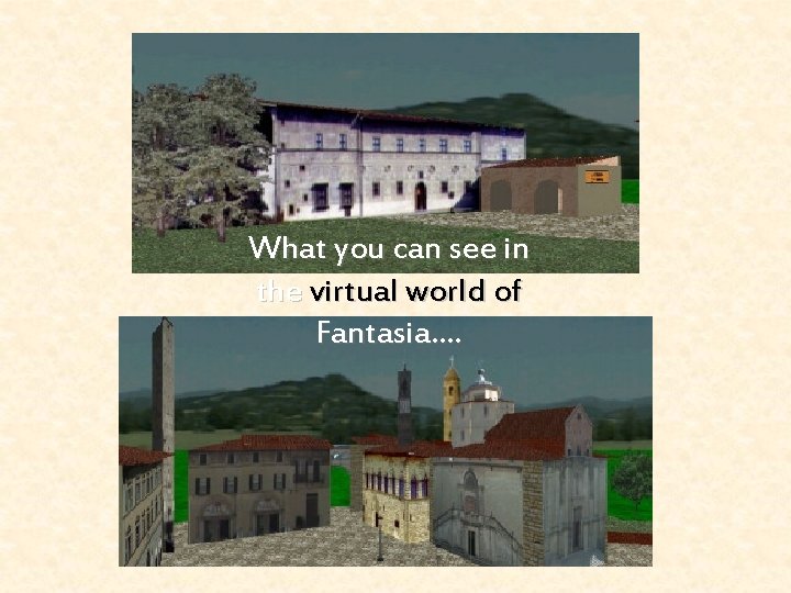 What you can see in the virtual world of Fantasia…. 
