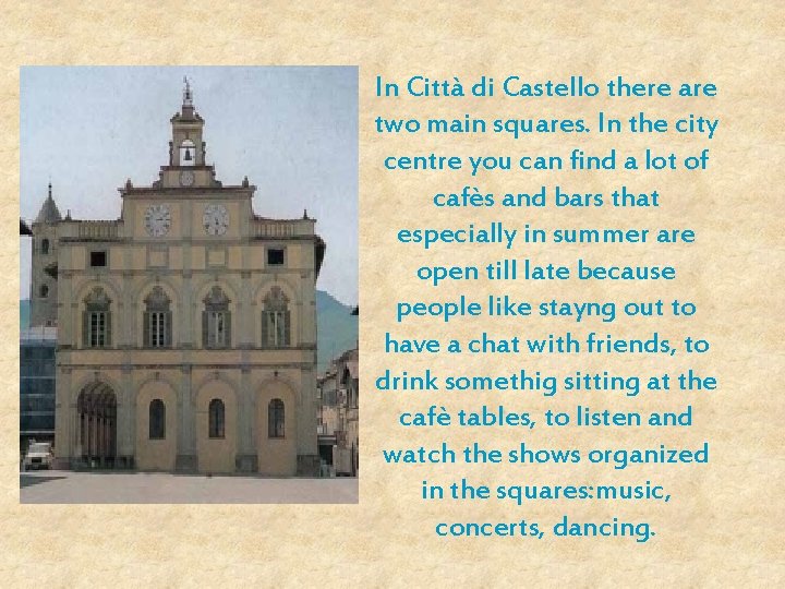 In Città di Castello there are two main squares. In the city centre you