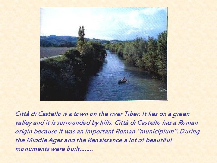 Città di Castello is a town on the river Tiber. It lies on a