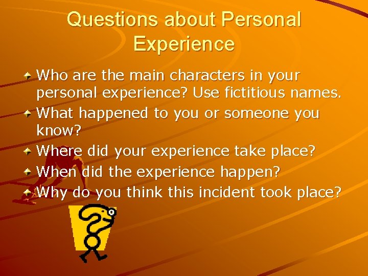 Questions about Personal Experience Who are the main characters in your personal experience? Use