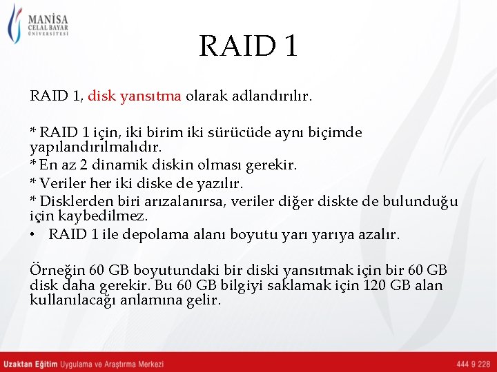 RAID 1, disk yansıtma olarak adlandırılır. * RAID 1 için, iki birim iki sürücüde