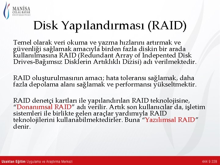 Disk Yapılandırması (RAID) Temel olarak veri okuma ve yazma hızlarını artırmak ve güvenliği sağlamak