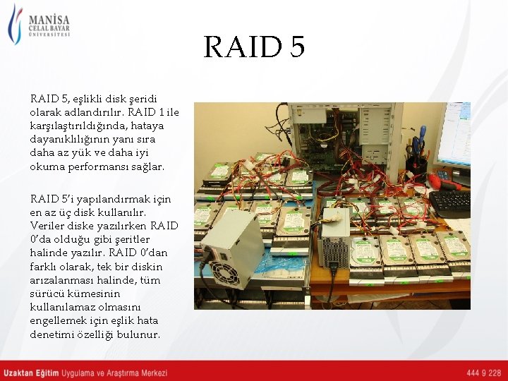 RAID 5, eşlikli disk şeridi olarak adlandırılır. RAID 1 ile karşılaştırıldığında, hataya dayanıklılığının yanı