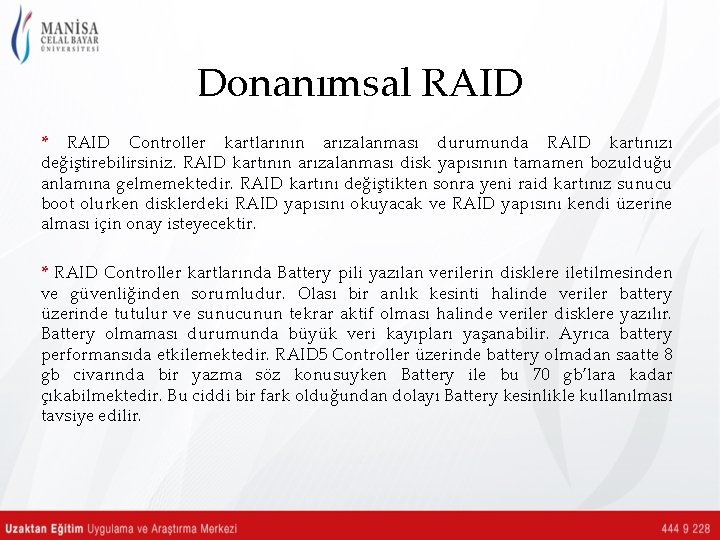 Donanımsal RAID * RAID Controller kartlarının arızalanması durumunda RAID kartınızı değiştirebilirsiniz. RAID kartının arızalanması