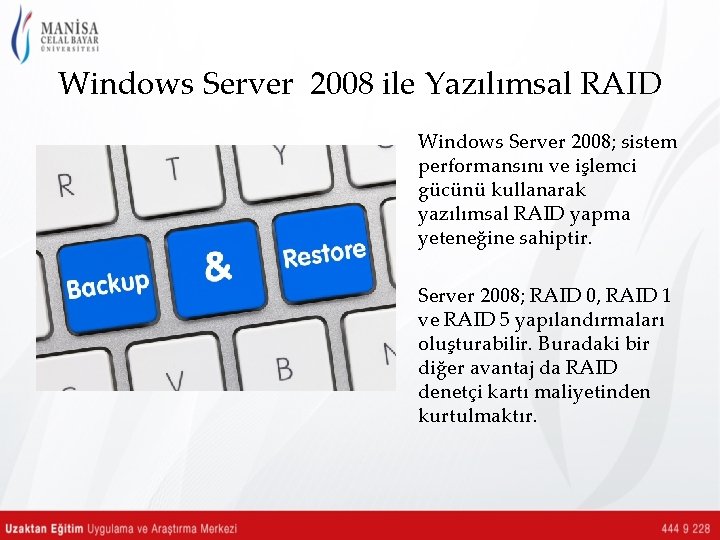 Windows Server 2008 ile Yazılımsal RAID Windows Server 2008; sistem performansını ve işlemci gücünü