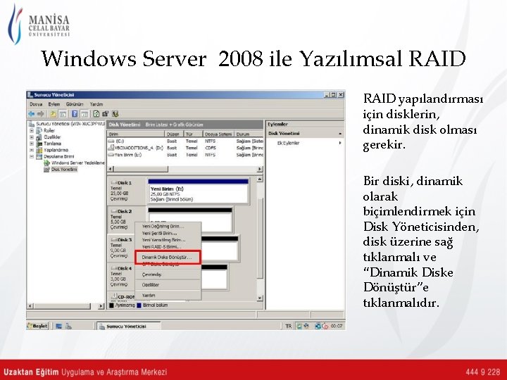 Windows Server 2008 ile Yazılımsal RAID yapılandırması için disklerin, dinamik disk olması gerekir. Bir