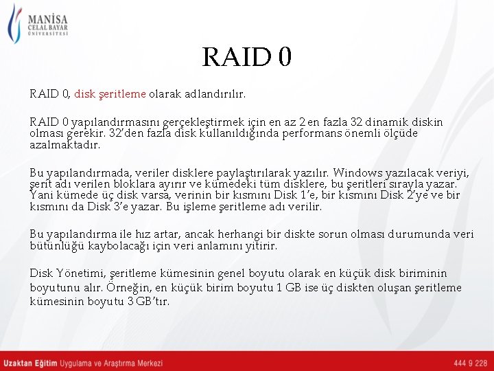 RAID 0, disk şeritleme olarak adlandırılır. RAID 0 yapılandırmasını gerçekleştirmek için en az 2