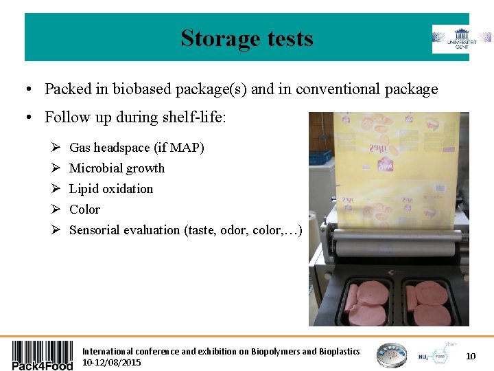 Storage tests • Packed in biobased package(s) and in conventional package • Follow up