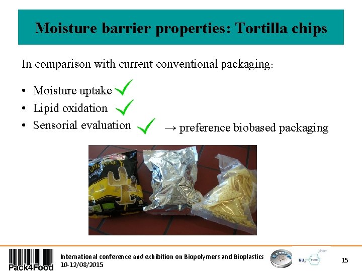 Moisture barrier properties: Tortilla chips In comparison with current conventional packaging: • Moisture uptake