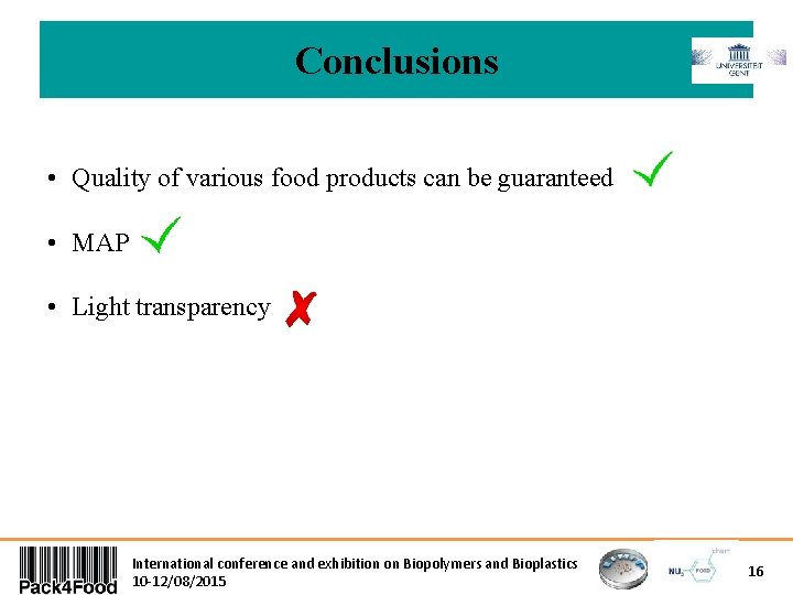 Conclusions • Quality of various food products can be guaranteed • MAP • Light