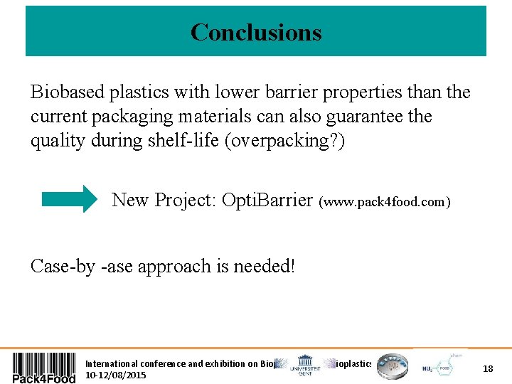 Conclusions Biobased plastics with lower barrier properties than the current packaging materials can also