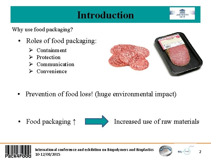 Introduction Why use food packaging? • Roles of food packaging: Ø Ø Containment Protection