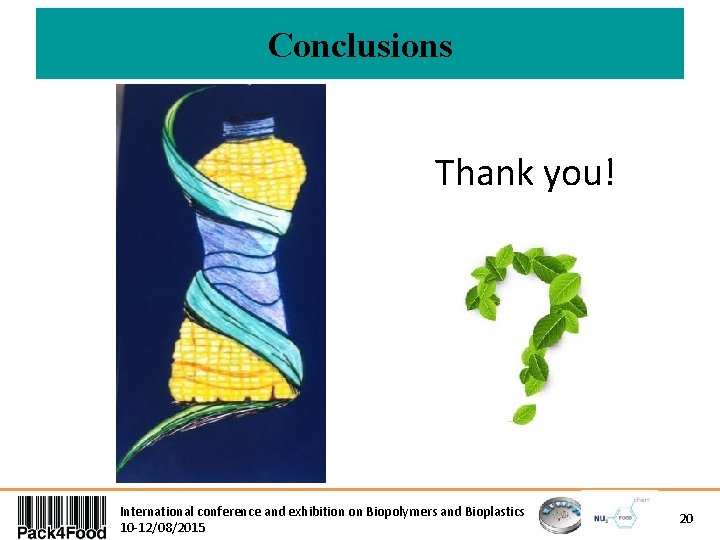 Conclusions Thank you! International conference and exhibition on Biopolymers and Bioplastics 10 -12/08/2015 20