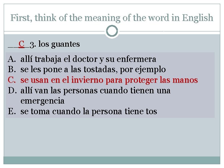 First, think of the meaning of the word in English __C_3. los guantes A.