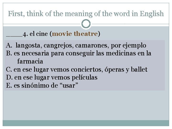 First, think of the meaning of the word in English ____4. el cine (movie