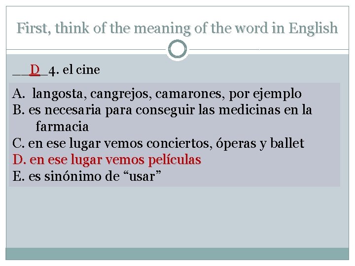 First, think of the meaning of the word in English __D_4. el cine A.