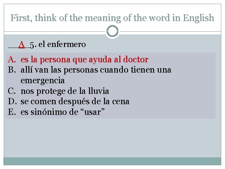 First, think of the meaning of the word in English __A_5. el enfermero A.