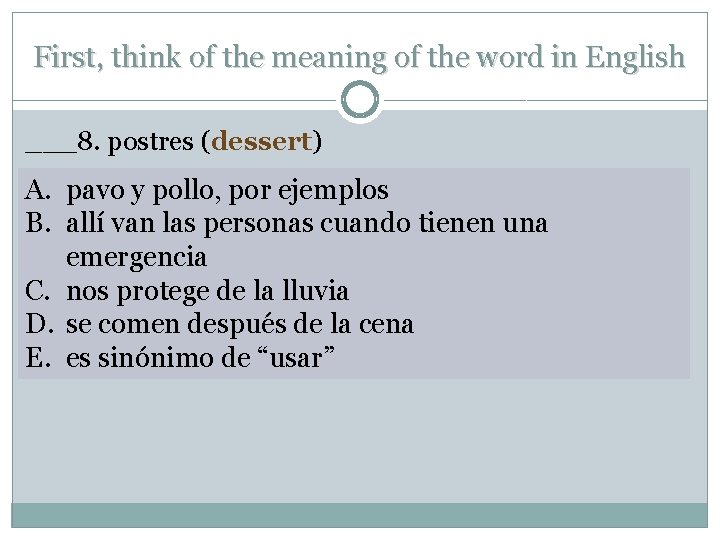 First, think of the meaning of the word in English ___8. postres (dessert) A.