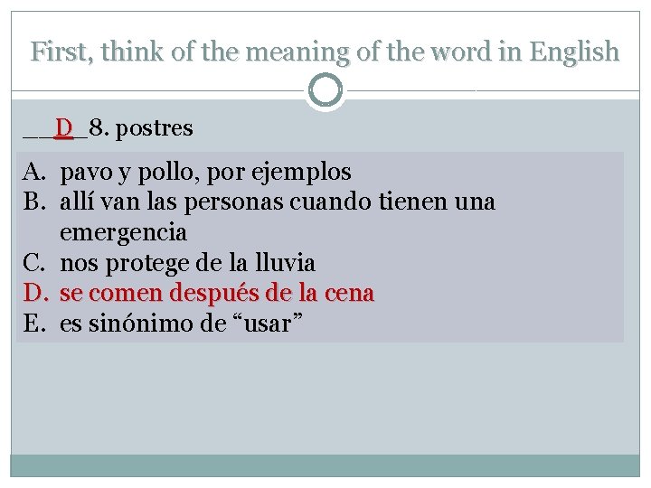 First, think of the meaning of the word in English __D_8. postres A. pavo