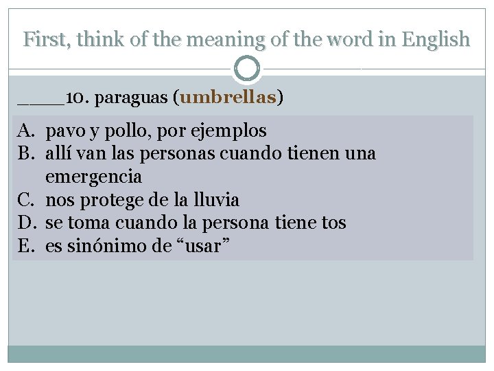 First, think of the meaning of the word in English ____10. paraguas (umbrellas) A.
