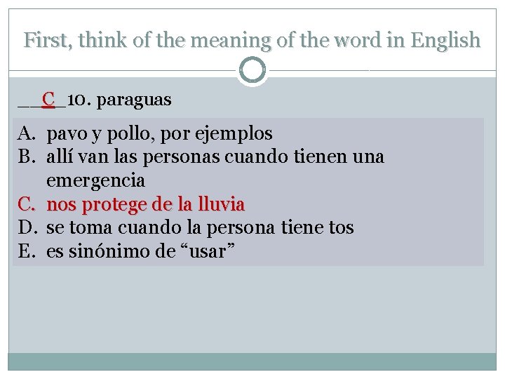 First, think of the meaning of the word in English __C_10. paraguas A. pavo