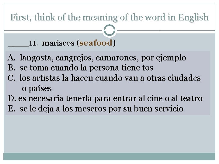 First, think of the meaning of the word in English ____11. mariscos (seafood) A.
