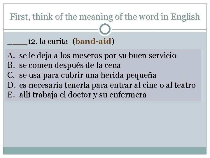 First, think of the meaning of the word in English ____12. la curita (band-aid)