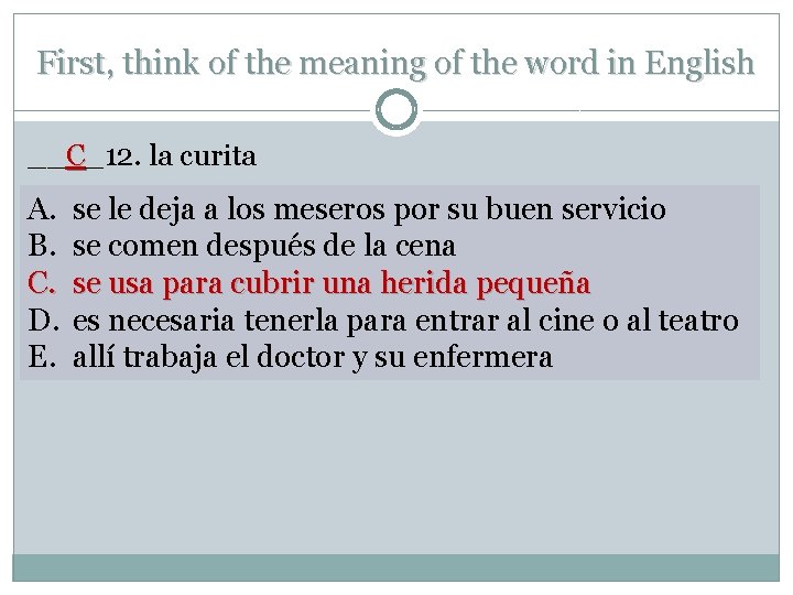 First, think of the meaning of the word in English __C_12. la curita A.