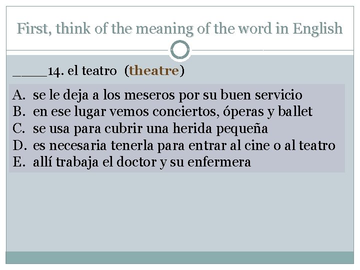 First, think of the meaning of the word in English ____14. el teatro (theatre)