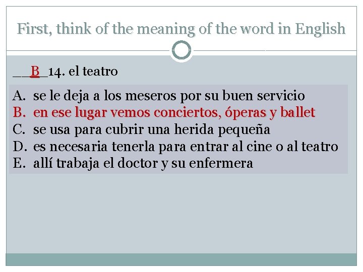 First, think of the meaning of the word in English __B_14. el teatro A.