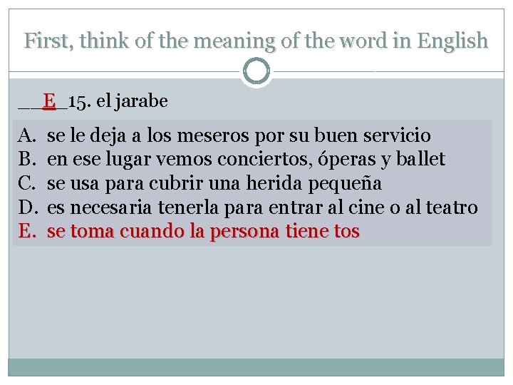 First, think of the meaning of the word in English __E_15. el jarabe A.