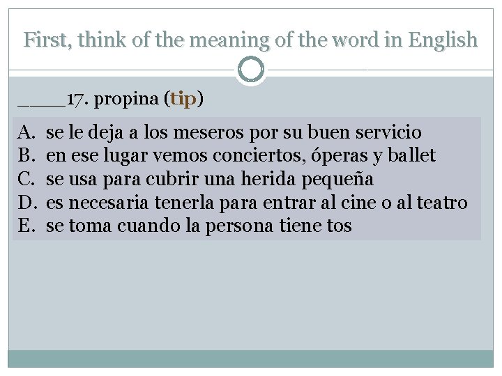 First, think of the meaning of the word in English ____17. propina (tip) A.