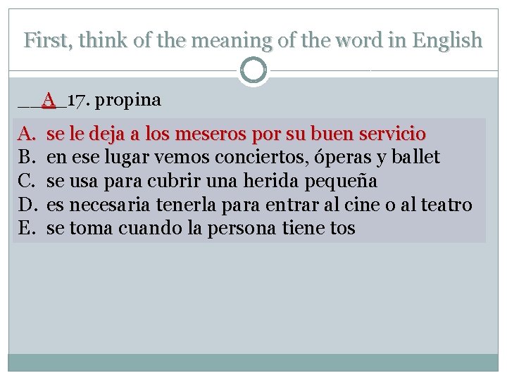 First, think of the meaning of the word in English __A_17. propina A. B.