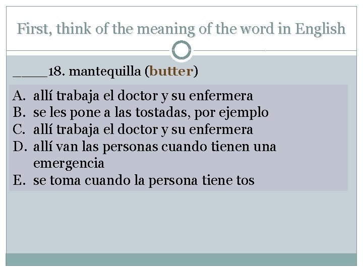First, think of the meaning of the word in English ____18. mantequilla (butter) A.