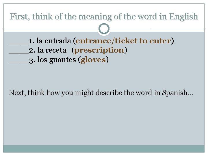 First, think of the meaning of the word in English ____1. la entrada (entrance/ticket
