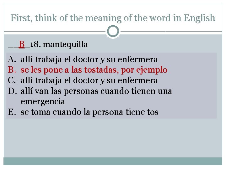 First, think of the meaning of the word in English __B_18. mantequilla A. B.