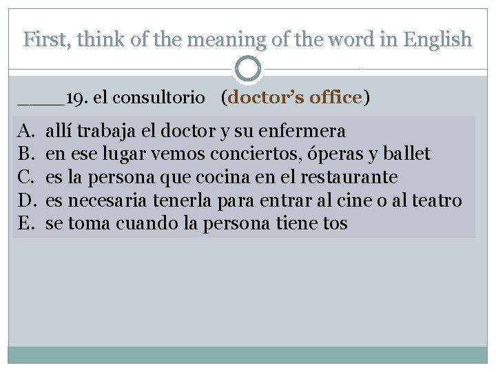 First, think of the meaning of the word in English ____19. el consultorio (doctor’s
