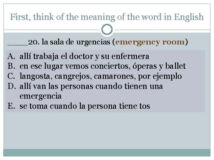 First, think of the meaning of the word in English ____20. la sala de