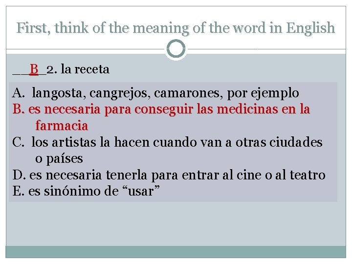 First, think of the meaning of the word in English __B_2. la receta A.