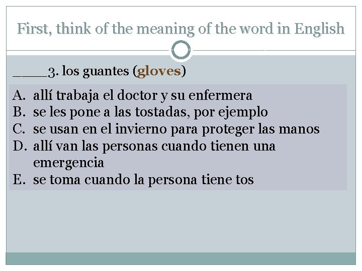 First, think of the meaning of the word in English ____3. los guantes (gloves)