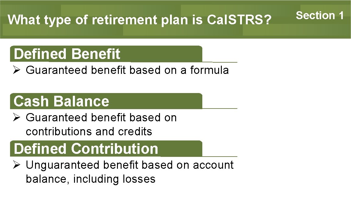 What type of retirement plan is Cal. STRS? Defined Benefit Ø Guaranteed benefit based