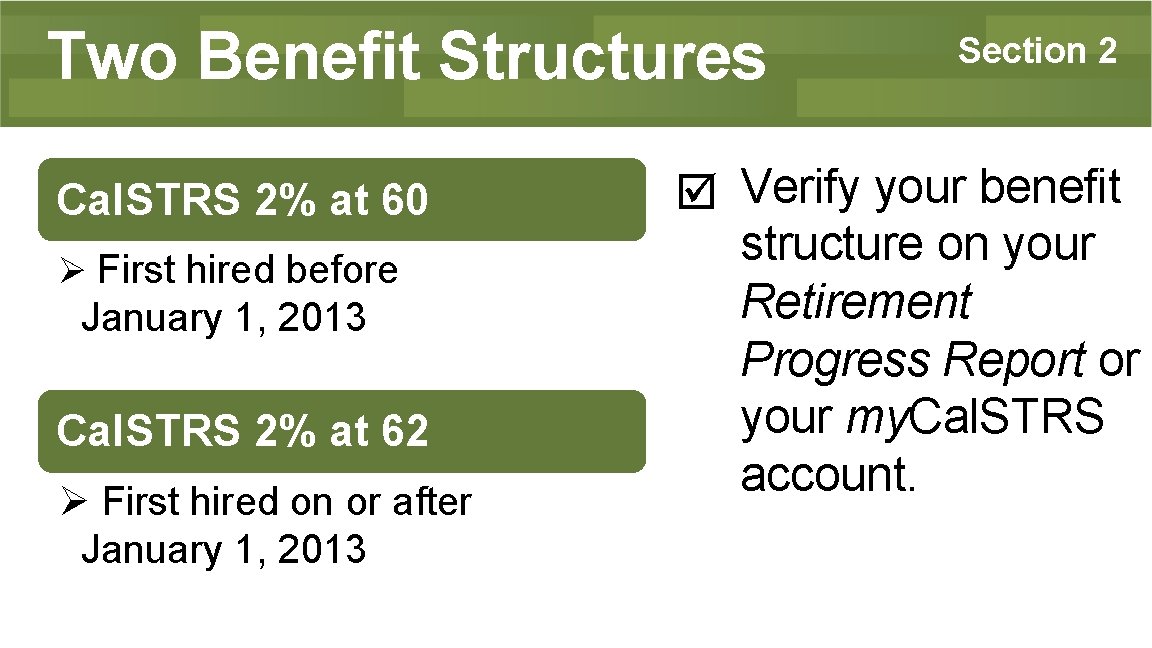 Two Benefit Structures Cal. STRS 2% at 60 Ø First hired before January 1,