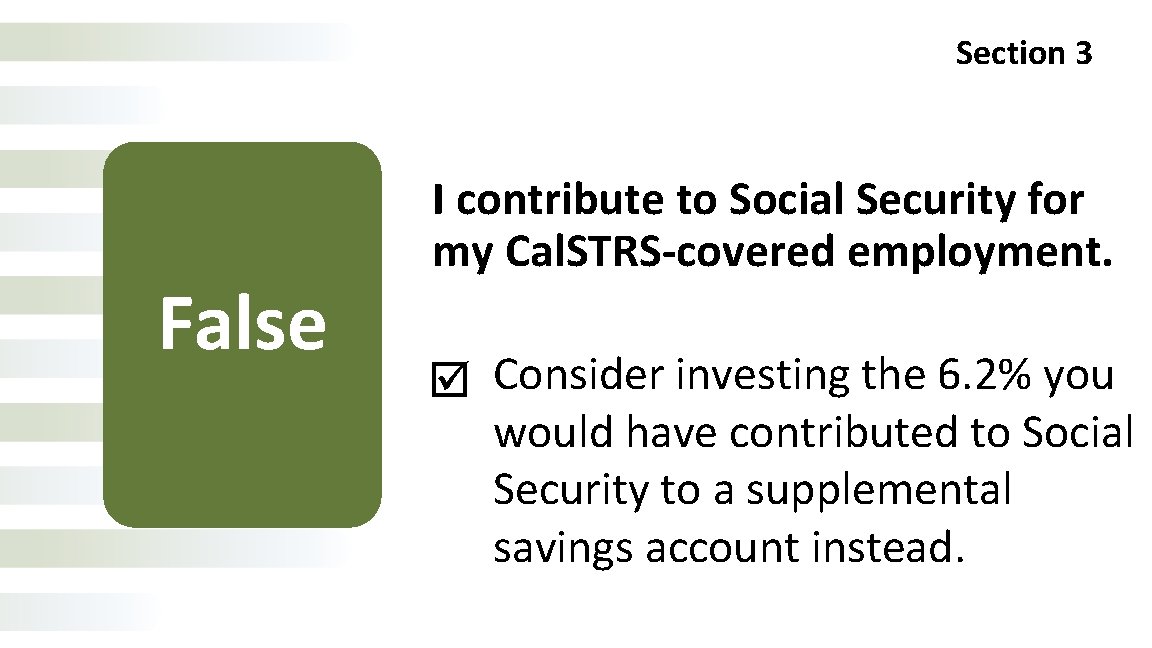 Section 3 True False I contribute to Social Security for my Cal. STRS-covered employment.