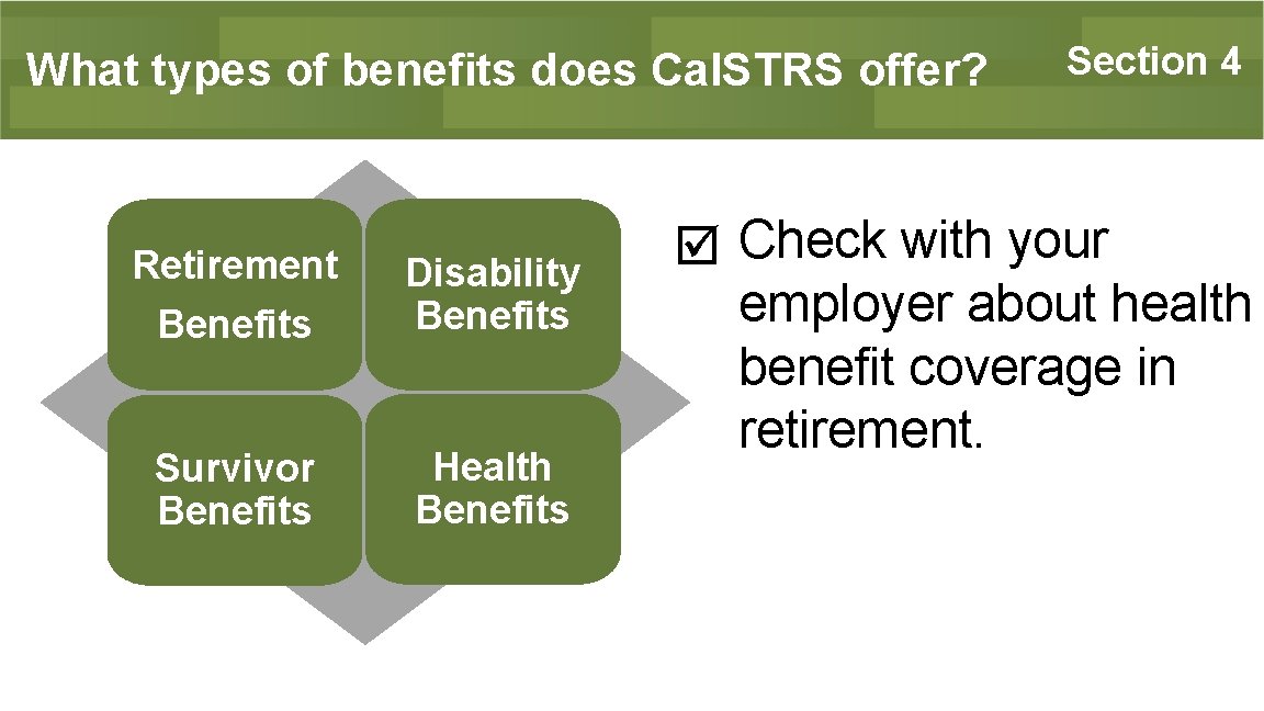 What types of benefits does Cal. STRS offer? Retirement Benefits Disability Benefits Survivor Benefits