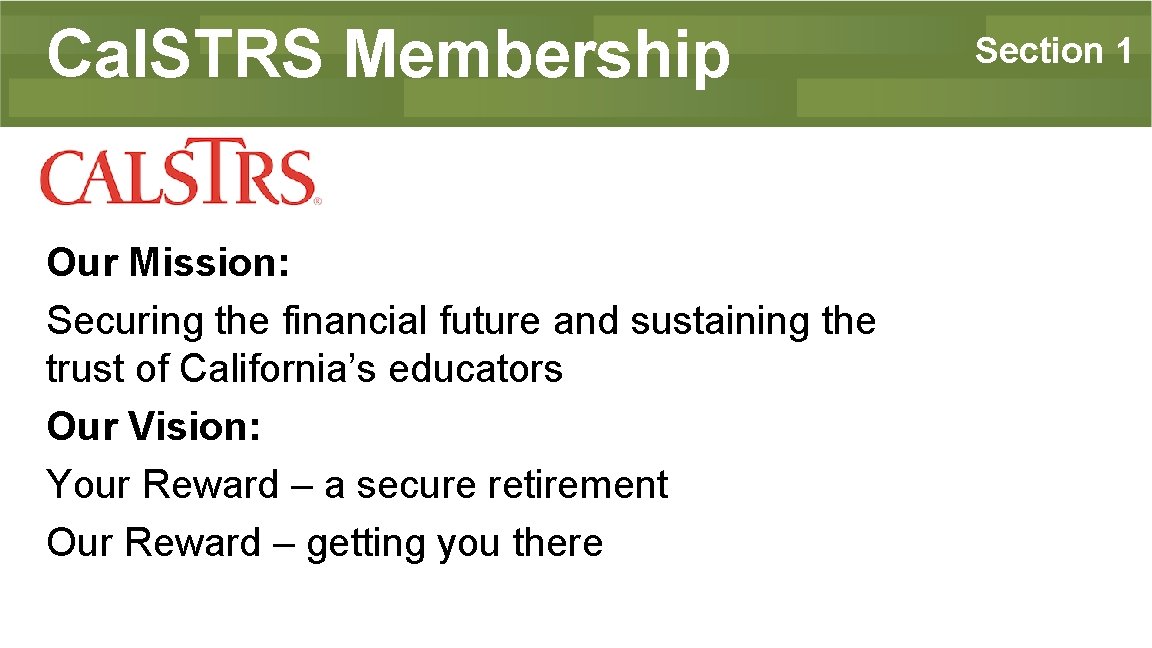 Cal. STRS Membership Our Mission: Securing the financial future and sustaining the trust of
