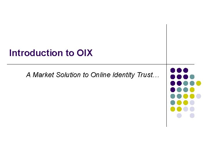 Introduction to OIX A Market Solution to Online Identity Trust… 
