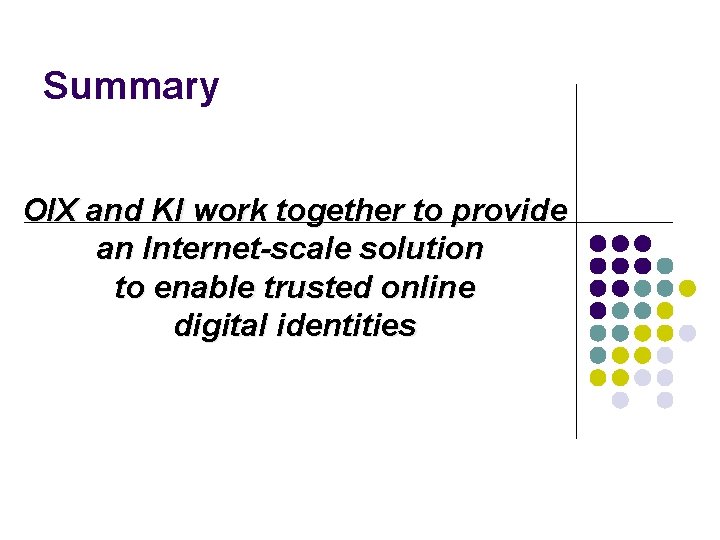Summary OIX and KI work together to provide an Internet-scale solution to enable trusted