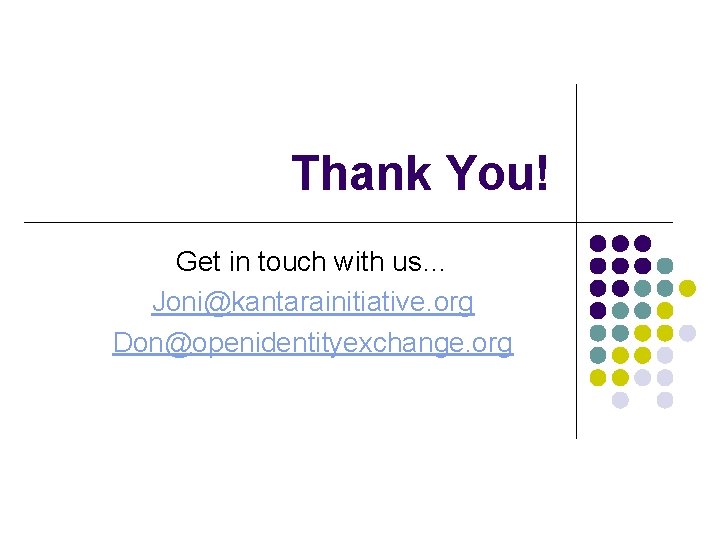 Thank You! Get in touch with us… Joni@kantarainitiative. org Don@openidentityexchange. org 